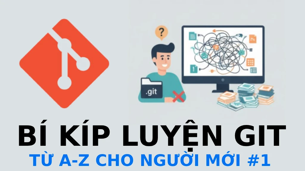 Bí kíp luyện Git cơ bản cho người mới (P1): Cài đặt và làm quen