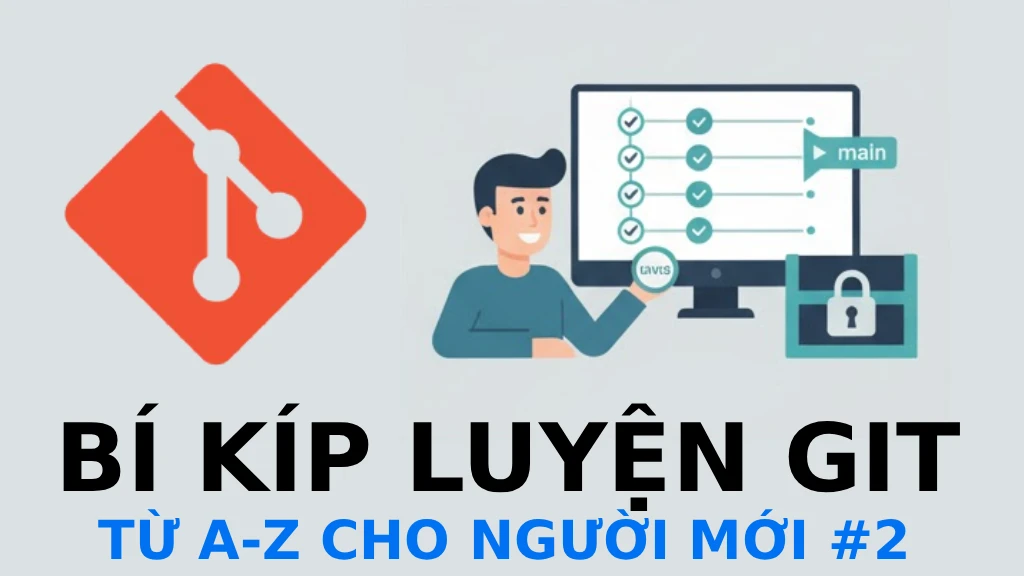 Bí kíp luyện Git cơ bản cho người mới (P2): Làm việc cục bộ